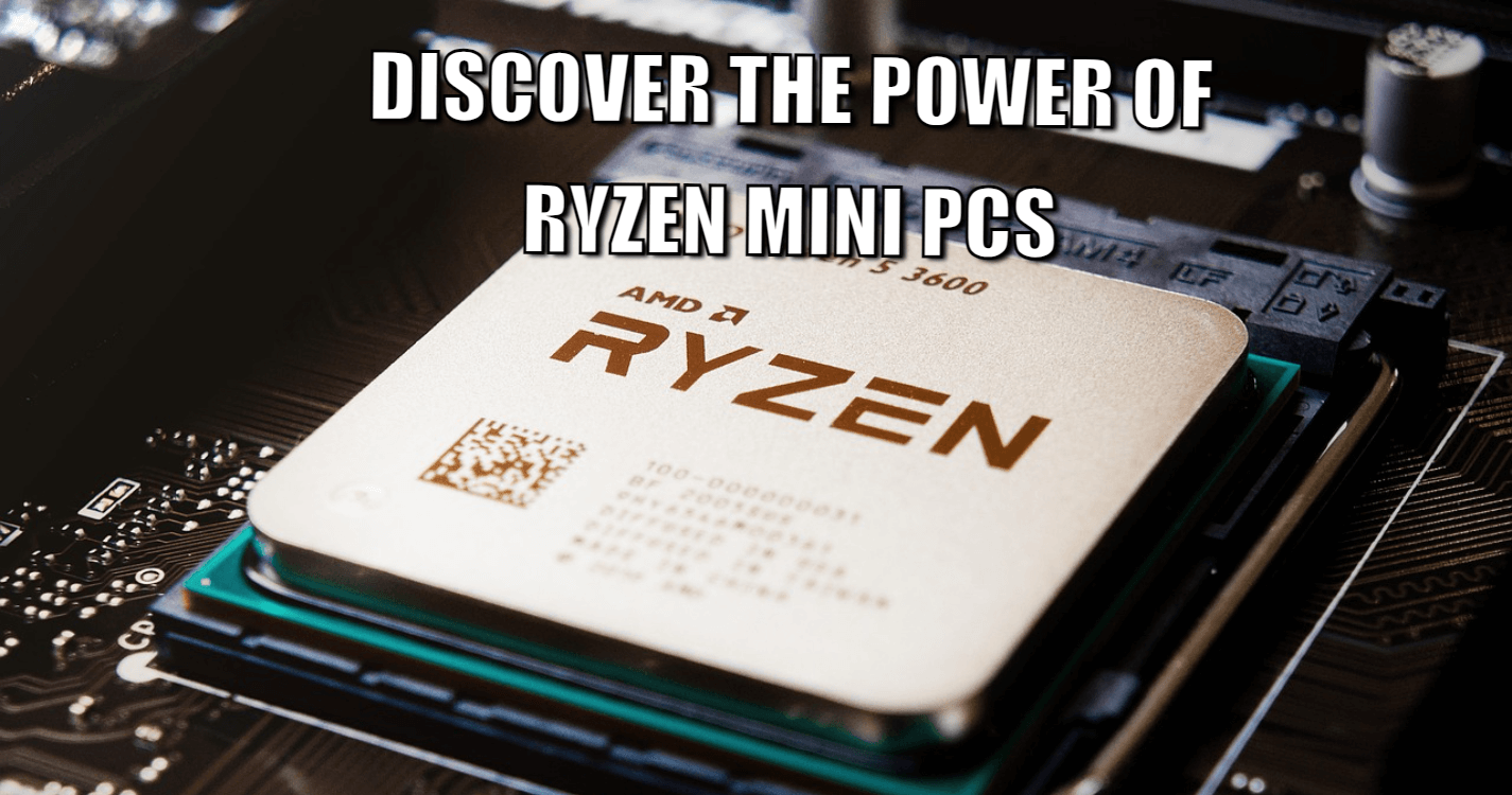 Discover the Power of Ryzen Mini PCs