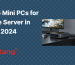 Mini PCs for Home Server